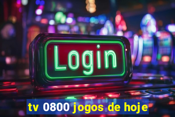 tv 0800 jogos de hoje